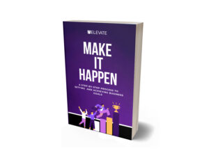 Make it Happen: A Step-By-Step Process to Setting and Achieving Business Goals