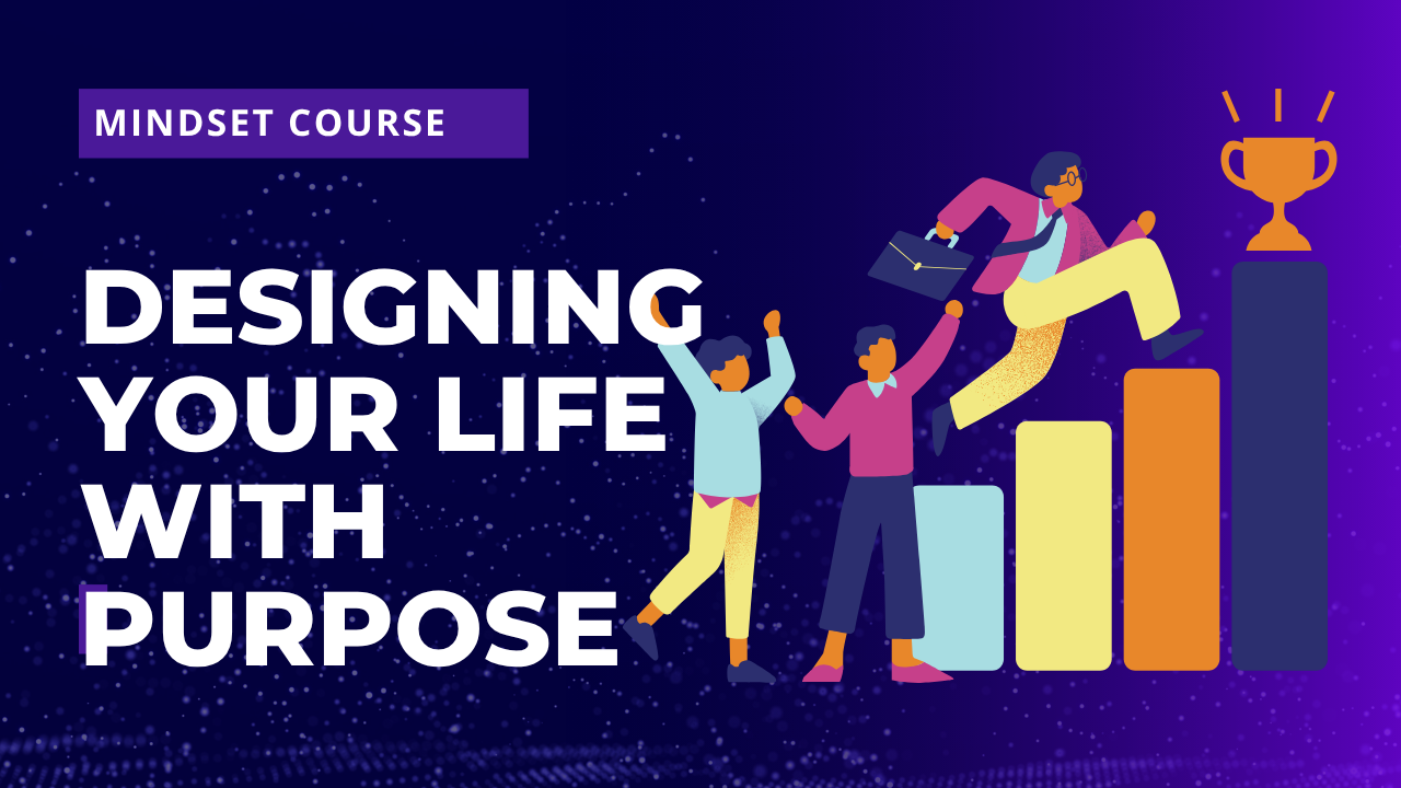 Designing Your Life With Purpose